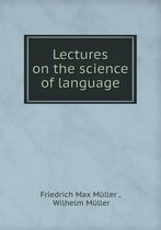 Lectures on the science of language
