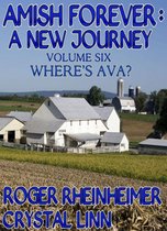 Amish Forever : A New Journey - Amish Forever : A New Journey - Volume 6 - Where's Ava?