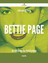 A Breath Of Fresh Bettie Page Air - 139 Things You Need To Know