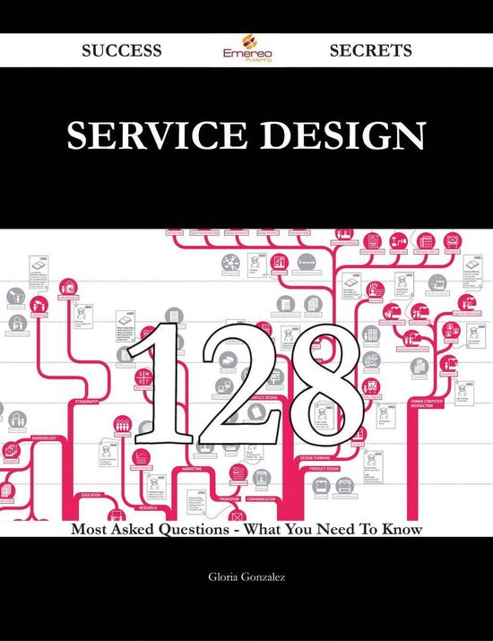 Service 128 Service Design 128 Success Secrets - 128 Most Asked Questions On ...