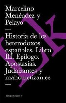 Historia de Los Heterodoxos Españoles. Libro III. Epílogo. Apostasías. Judaizantes Y Mahometizantes