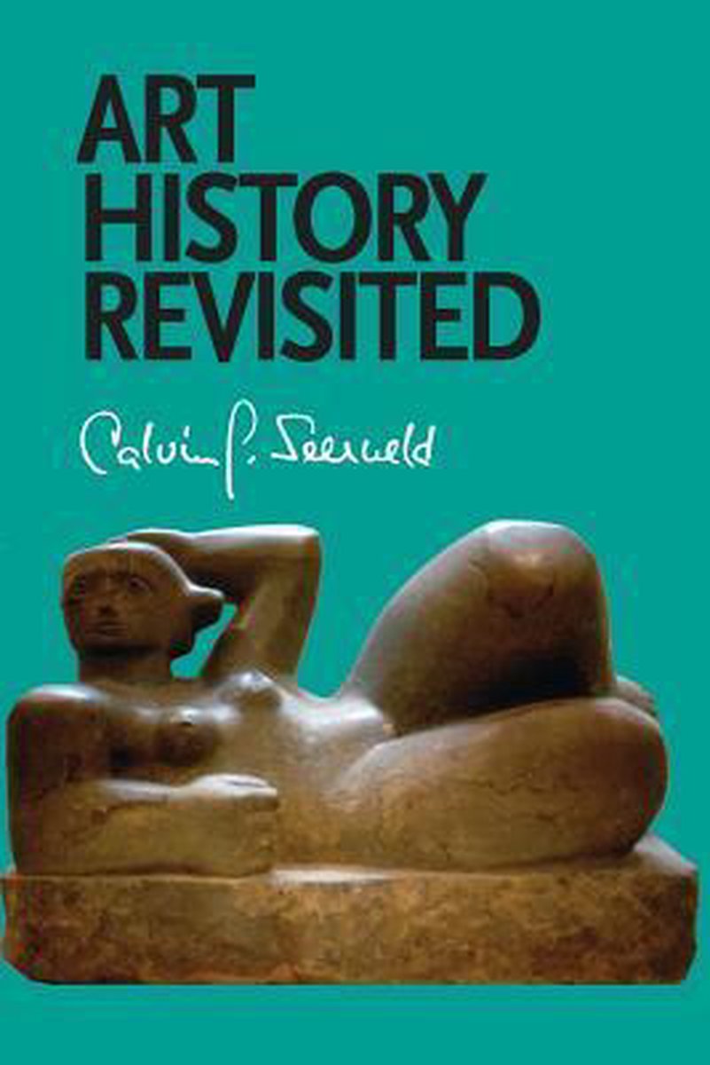 Art History Revisited - Calvin G Seerveld