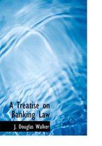 A Treatise on Banking Law