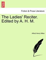 The Ladies' Reciter. Edited by A. H. M.