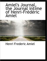 Amiel's Journal, the Journal Intime of Henri-Fr D Ric Amiel