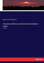 The Letters of Robert Louis Stevenson to His Family and Friends