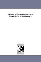 A History of England For the Use of Schools. by M. E. Thalheimer ...