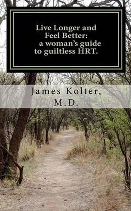 Live Longer and Feel Better, a woman's guide to guiltless HR ... - cover