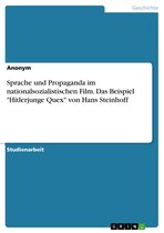 Sprache und Propaganda im nationalsozialistischen Film. Das Beispiel 'Hitlerjunge Quex' von Hans Steinhoff