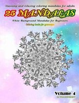 Stunning and Relaxing Coloring Mandalas for Adults 25 Mandalas White Background Mandalas for Beginners Coloring Books for Grownups Volume 4
