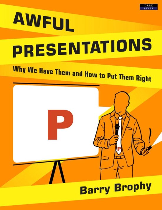 Awful Presentations: Why We Have Them and How to Put Them Ri ... - cover