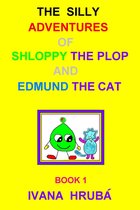 The Silly Adventures of Shloppy the Plop & Edmund the Cat, Book 1