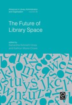 Advances in Library Administration and Organization 36 - The Future of Library Space