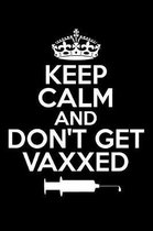 Keep Calm and Don't Get Vaxxed