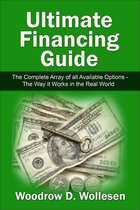 The Ultimate Financing Guide: The Complete Array of all Available Options - The Way it Works in the Real World