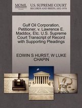 Gulf Oil Corporation, Petitioner, V. Lawrence E. Maddox, Etc. U.S. Supreme Court Transcript of Record with Supporting Pleadings