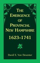 The Emergence of Provincial New Hampshire, 1623-1741