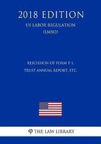Rescission of Form T-1, Trust Annual Report, Etc. (Us Labor Regulation) (Lmso) (2018 Edition)