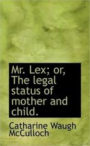 Mr. Lex; Or, the Legal Status of Mother and Child.