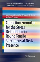 SpringerBriefs in Applied Sciences and Technology - Correction Formulae for the Stress Distribution in Round Tensile Specimens at Neck Presence