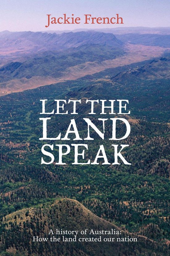Let the Land Speak: A history of Australia - how the land cr ... - cover