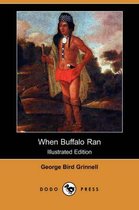 When Buffalo Ran (Illustrated Edition) (Dodo Press)