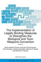 NATO Science Series II: Mathematics, Physics and Chemistry-The Implementation of Legally Binding Measures to Strengthen the Biological and Toxin Weapons Convention