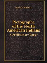 Pictographs of the North American Indians a Preliminary Paper