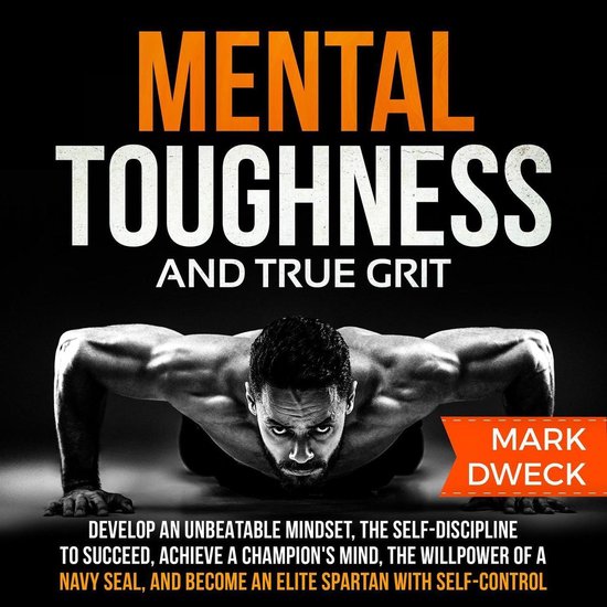 Mental Toughness and True Grit: Develop an Unbeatable Mindse ... - cover