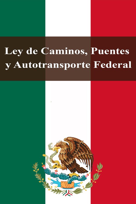Leyes de México - Ley de Caminos, Puentes y Autotransporte  ... - cover