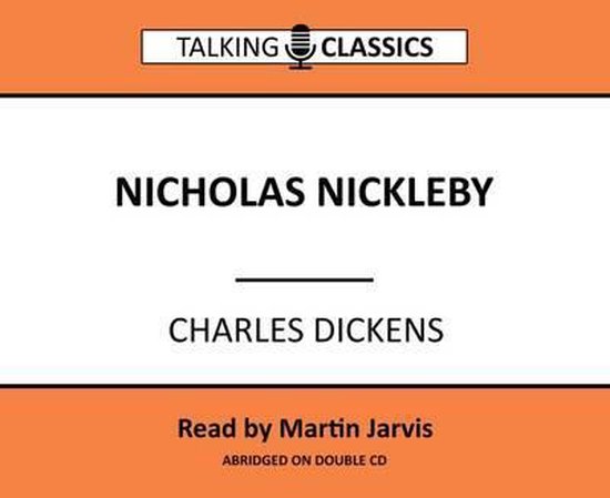 Talking Classics: Nicholas Nickleby van Charles Dickens, voorgelezen door Martin Jarvis, ingekort op dubbel cd.