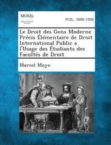 Le Droit Des Gens Moderne Precis Elementaire de Droit International Public A L'Usage Des Etudiants Des Facultes de Droit