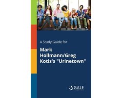 A Study Guide for Mark Hollmann/Greg Kotis's "Urinetown"