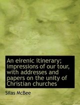 An Eirenic Itinerary; Impressions of Our Tour, with Addresses and Papers on the Unity of Christian Churches