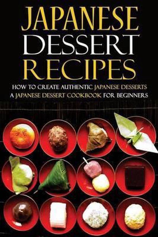 Japanese Dessert Recipes How to Create Authentic Japanese Desserts