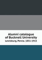 Alumni catalogue of Bucknell University Lewisburg, Penna. 1851-1915