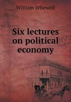 Six lectures on political economy