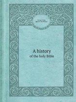 A History of the Holy Bible