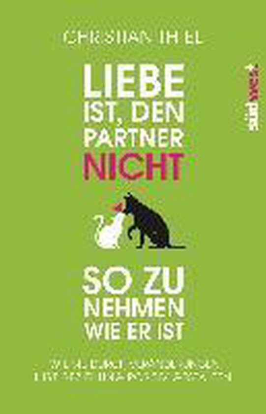 Liebe ist, den Partner nicht so zu nehmen, wie er ist - cover