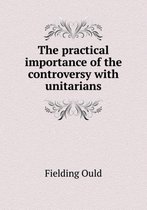 The practical importance of the controversy with unitarians