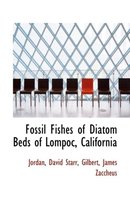 Fossil Fishes of Diatom Beds of Lompoc, California