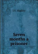 Seven months a prisoner