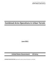 Army Tactics, Techniques, and Procedures ATTP 3-06.11 (FM 3-06.11) Combined Arms Operations in Urban Terrain