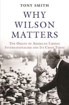 Princeton Studies in International History and Politics 152 - Why Wilson Matters