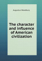The character and influence of American civilization