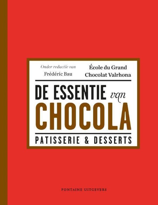 De essentie van Chocola. Patisserie & deserts - Frédéric Bau | Stml-tunisie.org