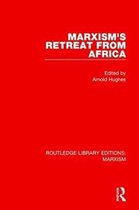 Routledge Library Editions: Marxism- Marxism's Retreat from Africa