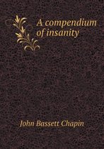 A compendium of insanity