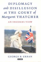Diplomacy and Disillusion at the Court of Margaret Thatcher