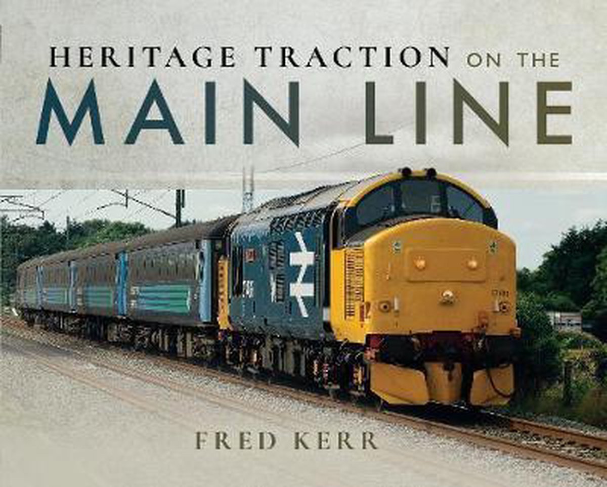 Heritage Traction on the Main Line - Fred Kerr